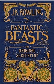 JK Rowling's Fantastic Beasts and Where to Find Them: The Original Screenplay