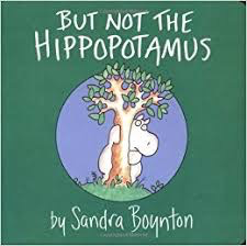 Sandra Boynton's But Not the Hippopotamus