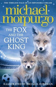 Michael Morpurgo's The Fox and the Ghost King