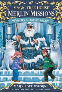 Magic Tree House: Merlin Missions #4: Winter of the Ice Wizard