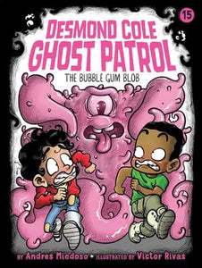 Desmond Cole Ghost Patrol #15: The Bubble Gum Blob