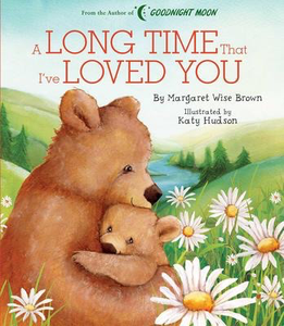 Margaret Wise Brown's A Long Time that I've Loved You
