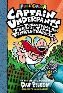 Captain Underpants #9: Captain Underpants and the Terrifying Return of Tippy Tinkletrousers: Color Edition (HC)