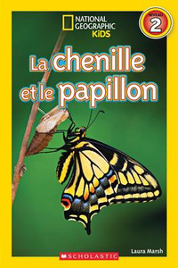 National Geographic Kids  Francais Niveau 2: La chenille et le papillon (Caterpillar to Butterfly)