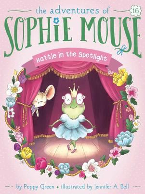 The Adventures of Sophie Mouse # 16: Hattie in the Spotlight