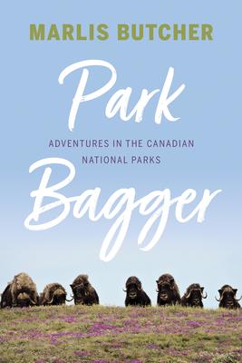 Park Bagger: Adventures in the Canadian National Parks |
