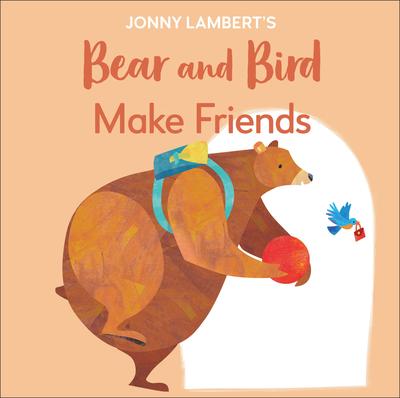 Jonny Lambert's Bear and Bird: Make Friends: Even Bears Get Nervous Before Starting School