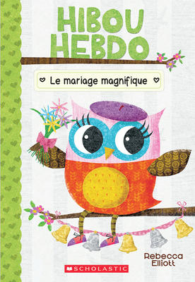 Hibou Hebdo: N° 3: Le Mariage Magnifique (Owl Diaries #3: A Woodland Wedding)