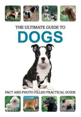The Ultimate Guide to Dogs