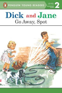 Penguin Young Readers Level 2: Dick and Jane: Go Away, Spot