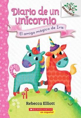 Diario de un Unicornio #1: El amigo magico de Iris (Bo's Magical New Friend): Un libro de la serie Branches