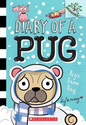 Diary of a Pug #2: Pug’s Snow Day: A Branches Book
