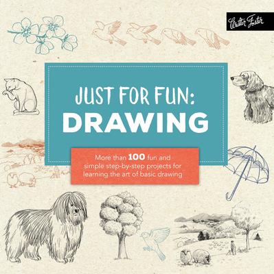 Just for Fun: Drawing: More than 100 fun and simple step-by-step projects for learning the art of basic drawing