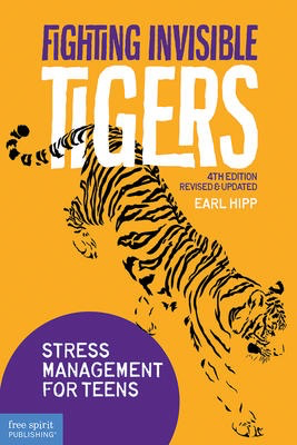 Fighting Invisible Tigers - 4th Edition: Stress Management for Teens