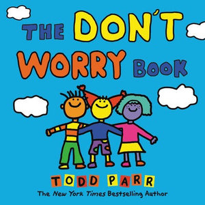 Todd Parr's The Don't Worry Book