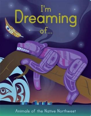 I Am Dreaming of...Animals of the Native Northwest