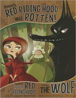 The Other Side of the Story: Honestly, Red Riding Hood Was Rotten! Little Red Riding Hood as Told by the Wolf