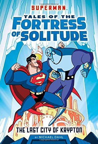Superman: Tales of the Fortress of Solitude: The Last City of Krypton
