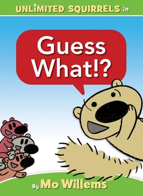 Unlimited Squirrels # 4:  Guess What!? Mo Willems