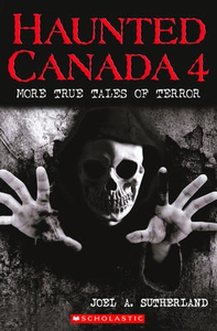 Haunted Canada #4: More True Tales of Terror