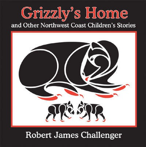 Grizzly's Home and Other Northwest Coast Children's Stories