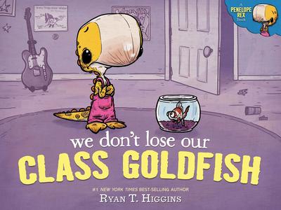 Penelope Rex #3: We Don't Lose Our Class Goldfish