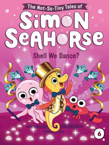 The Not-So-Tiny Tales of Simon Seahorse #6: Shell We Dance?