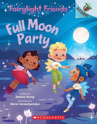Fairylight Friends #3: Full Moon Party: An Acorn Book