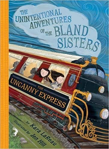 The Unintentional Adventures of the Bland Sisters #2: The Uncanny Express