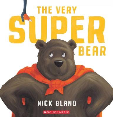 The Very Super Bear: Nick Bland