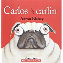 Carlos le carlin (Pig the Pug: Aaron Blabey)