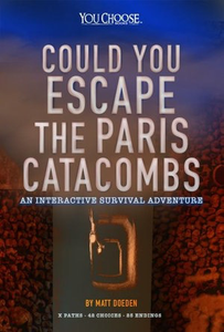 You Choose: Could You Escape the Paris Catacombs?: An Interactive Survival Adventure