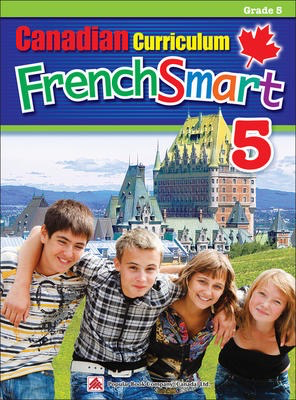 Popular Canadian Curriculum FrenchSmart 5: A Grade 5 French workbook that encompasses all the French essentials