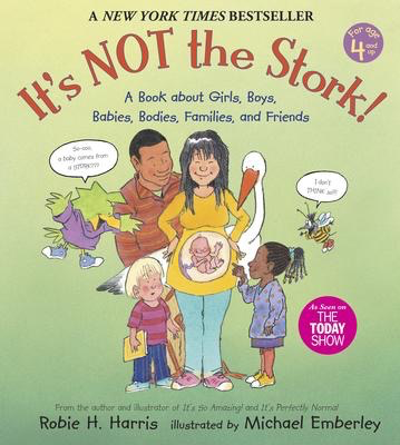 It's Not The Stork! A Book About Girls, Boys, Babies, Bodies, Families, and Friends