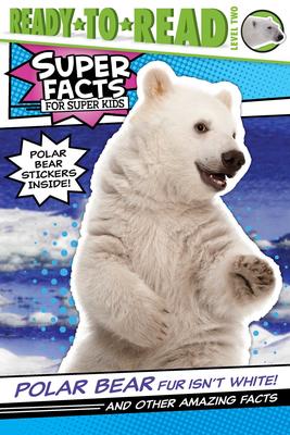 Ready to Read Level 2: Polar Bear Fur Isn't White!: And Other Amazing Facts