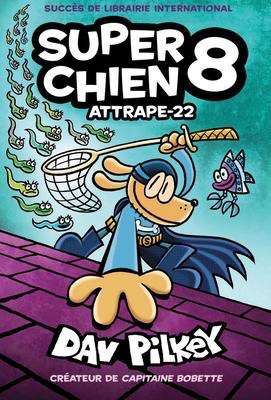 Super Chien: N° 8:  Attrape-22 (Dog Man #8: Fetch-22)