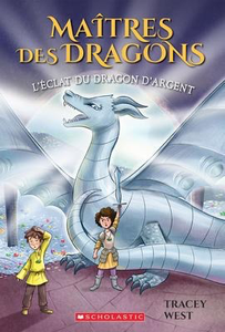 Maitres des dragons N° 11: L'eclat du dragon d'Argent (Dragon Masters #11: Shine of the Silver Dragon)