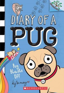 Diary of a Pug #1: Pug Blasts Off: A Branches Book