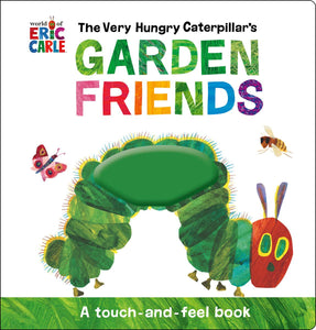 Eric Carle's The Very Hungry Caterpillar's Garden Friends: A Touch and Feel Book