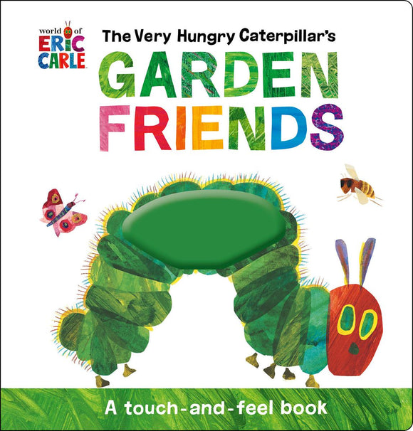 Eric Carle's The Very Hungry Caterpillar's Garden Friends: A Touch and Feel Book