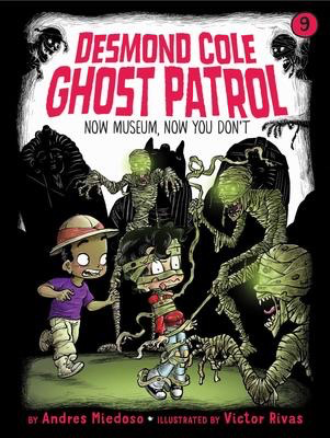 Desmond Cole Ghost Patrol # 9: Now Museum, Now You Don't