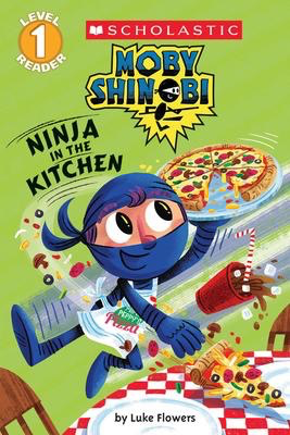 Scholastic Readers Level 1: Moby Shinobi: Ninja in the Kitchen