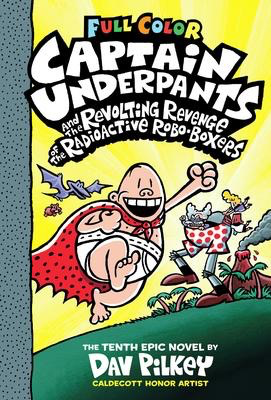 Captain Underpants #10: Captain Underpants and the Revolting Revenge of the Radioactive Robo-Boxers: Colour Edition (HC)