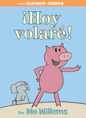 Un libro de Elefante y Cerdita: ¡Hoy volare! Mo Willems (Elephant & Piggie: Today I Will Fly!) (pic/hc)
