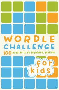 Wordle Challenge for Kids: 100 Puzzles to do anywhere, anytime