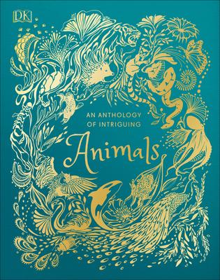 An Anthology of Intriguing Animals: DK Children's Anthologies