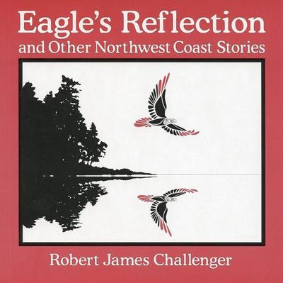 Eagle's Reflection and Other Northwest Coast Stories