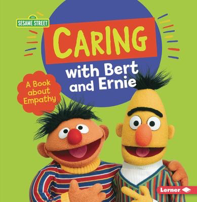 Sesame Street: Caring with Bert and Ernie: A Book about Empathy