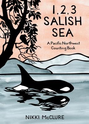 1, 2, 3 Salish Sea: A Pacific Northwest Counting Book