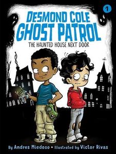 Desmond Cole Ghost Patrol #1: The Haunted House Next Door